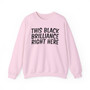 This Black Brilliance Right Here Sweatshirt
