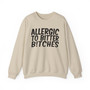 Allergic To Bitter Bitches -Sweatshirt
