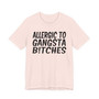 Allergic To Gangsta Bitches T-Shirt
