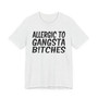 Allergic To Gangsta Bitches T-Shirt