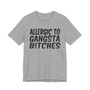 Allergic To Gangsta Bitches T-Shirt