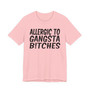 Allergic To Gangsta Bitches T-Shirt