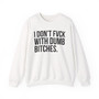 I Don't Fuck With Dumb Bitches - Sweatshirt