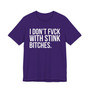I Don't Fuck With Stink Bitches -T-shirt
