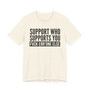 Support Whoever Supports You, Fuck Err'one Else T-shirt (block)