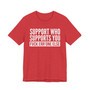 Support Whoever Supports You, Fuck Err'one Else T-shirt (block)