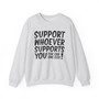 Support Whoever Supports You Fuk Err'one Else - Sweatshirt 