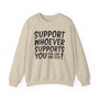 Support Whoever Supports You Fuk Err'one Else - Sweatshirt 