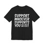 Support Whoever Supports You, Fuk Err'one Else Tee shirt