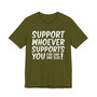 Support Whoever Supports You, Fuk Err'one Else Tee shirt