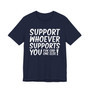 Support Whoever Supports You, Fuk Err'one Else Tee shirt