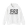 Support Whoever Supports You, Fuck Err'one Else - Hoodie (block)