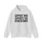 Support Whoever Supports You, Fuck Err'one Else - Hoodie (block)