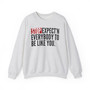 Stop Expect'n Everybody To Be Like You Sweatshirt