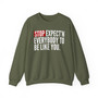 Stop Expect'n Everybody To Be Like You Sweatshirt