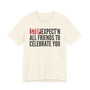 Stop Expect'n All Friends To Celebrate You - T-shirt