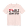 Stop Expect'n All Friends To Celebrate You - T-shirt