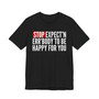 Stop Expect'n Err'Body To Be Happy For You - T-shirt