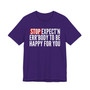 Stop Expect'n Err'Body To Be Happy For You - T-shirt
