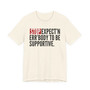 Stop Expect'n Err'Body To Be Supportive - T-shirt