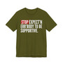 Stop Expect'n Err'Body To Be Supportive - T-shirt