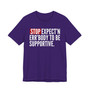 Stop Expect'n Err'Body To Be Supportive - T-shirt