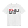 Stop Expect'n People To Stand On Business - T-shirt