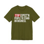 Stop Expect'n People To Stand On Business - T-shirt