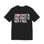 Stop Expect'n Fake People To Keep It Real - T-shirt