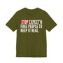 Stop Expect'n Fake People To Keep It Real - T-shirt