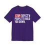 Stop Expect'n People To Hold You Down - T-shirt