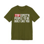 Stop Expect'n People To Be Built Like You - T-shirt