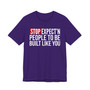 Stop Expect'n People To Be Built Like You - T-shirt