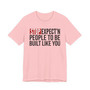 Stop Expect'n People To Be Built Like You - T-shirt