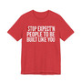 Stop Expect'n People To Be Built Like You - T-shirt