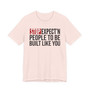 Stop Expect'n People To Be Built Like You - T-shirt