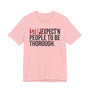 Stop Expect'n People To Be Thorough - T-shirt