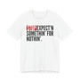 Stop Expect'n Somethin' For Nothin' - T-shirt