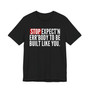 Stop Expect'n Err'Body To Be Built Like You - T-shirt 