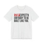 Stop Expect'n Err'Body To Be Built Like You - T-shirt 