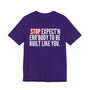 Stop Expect'n Err'Body To Be Built Like You - T-shirt 