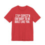 Stop Expect'n Err'Body To Be Built Like You - T-shirt 