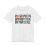 Stop Expect'n Err'Body To Be On Your Level - T-shirt 