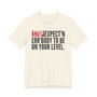 Stop Expect'n Err'Body To Be On Your Level - T-shirt 
