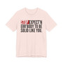Stop Expect'n Err'Body To Be Solid Like You - T-shirt 