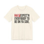 Stop Expect'n Everybody To Be On Ya Side - T-shirt 
