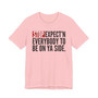 Stop Expect'n Everybody To Be On Ya Side - T-shirt 