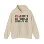 Stop Expect'n All Friends To Celebrate You - Hoodie