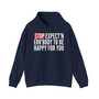 Stop Expect'n Err'Body To Be Happy For You - Hoodie