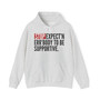 Stop Expect'n Err'Body To Be Supportive - Hoodie